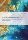 Image for Geographieunterricht 4.0 : Chancen und Risiken digitaler Medien fur die Arbeit im Geographieunterricht
