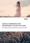 Image for Soziale Vererbung von Kinderarmut in Deutschland. Welche Moeglichkeiten der Pravention hat die Soziale Arbeit?