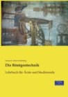 Image for Die Roentgentechnik : Lehrbuch fur AErzte und Studierende