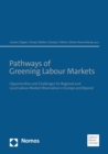 Image for Pathways of Greening Labour Markets: Opportunities and Challenges for Regional and Local Labour Market Observation in Europe and Beyond