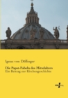 Image for Die Papst-Fabeln des Mittelalters : Ein Beitrag zur Kirchengeschichte