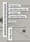 Image for Politik der Mikroentscheidungen : Edward Snowden, Netzneutralitat und die Architekturen des Internets