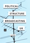 Image for The Political Structure of UK Broadcasting 1949-1999