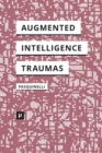 Image for Alleys of Your Mind : Augmented Intelligence and Its Traumas