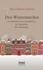 Image for Drei Wintermarchen : Das kleine Madchen mit den Schwefelhoelzern, Der Tannenbaum, Die Schneekoenigin