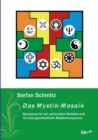 Image for Das Mystik-Mosaik : Bausteine fur ein spirituelles Weltbild und fur eine ganzheitliche Meditationspraxis