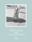 Image for Our lives and our children  : photographs taken near the Rocky Flats Nuclear Weapons Plant 1979-1983