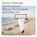 Image for Recent histories  : contemporary African photography and video art