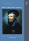 Image for Schwarze Herzog : Friedrich Wilhelm Von Braunschweig-Oels - Eine Biographie
