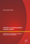 Image for Intuition in professioneller sozialer Arbeit: Ihre Relevanz und Akzeptanz im Zuge der Professionalisierungsdebatte