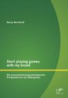 Image for Start playing games with my brand : Die kommunikationspsychologischen Erfolgsfaktoren von Advergames