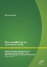Image for Neuromarketing im Sportsponsoring : Moeglichkeiten zur Optimierung von Sportsponsoringaktivitaten unter Berucksichtigung neurowissenschaftlicher Erkenntnisse