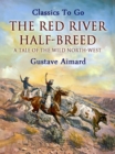 Image for Red River Half-Breed: A Tale of the Wild North-West