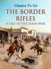 Image for Border Rifles: A Tale of the Texan War