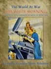 Image for White Morning: A Novel of the Power of the German Women in Wartime