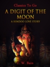 Image for Digit of the Moon / A Hindoo Love Story