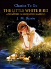 Image for Little White Bird; Or, Adventures in Kensington Gardens