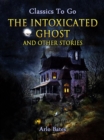 Image for Intoxicated Ghost, and other stories