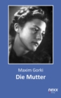 Image for Die Mutter: Roman. nexx - WELTLITERATUR NEU INSPIRIERT