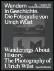 Image for Wanderings about History: The Photography of Ulrich Wust
