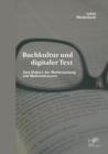 Image for Buchkultur und digitaler Text: Zum Diskurs der Mediennutzung und Medienokonomie