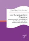 Image for Burgbauprojekt Guedelon : Wissensaneignung Und -Vermittlung Bei Offentlich Zuganglicher Experimentell