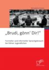 Image for &quot;Brudi, goenn&#39; Dir! : Formeller und informeller Sprachgebrauch bei Koelner Jugendlichen