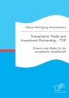 Image for Transatlantic Trade and Investment Partnership - TTIP : Chance oder Risiko fur die europaische Gesellschaft