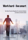 Image for Work hard - live smart. Der Best Practice Ratgeber fur smartes Arbeiten und ebenso smartes Leben
