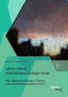 Image for Alfred Adlers Individualpsychologie heute. Eine Weiterentwicklung in Theorie und psychotherapeutischer Praxis?