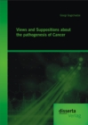 Image for Views And Suppositions About The Pathogenesis Of Cancer