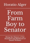 Image for From Farm Boy to Senator : Being the History of the Boyhood and Manhood of Daniel Webster