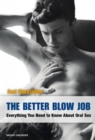 Image for The Better Blow Job : Everything You Need to Know About Oral Sex