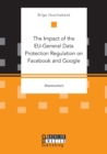 Image for The Impact of the EU-General Data Protection Regulation on Facebook and Google