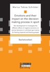 Image for Emotions and their impact on the decision-making process in sport. Test development to investigate the different effects of negative emotions on tactical decisions in individual sport tennis for heari