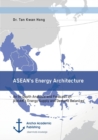 Image for ASEAN&#39;s Energy Architecture. An In-Depth Analysis and Forecast on ASEAN&#39;s Energy Supply and Demand Balances