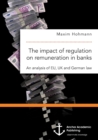 Image for The impact of regulation on remuneration in banks. An analysis of EU, UK and German law