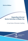 Image for Expanding Informal Sector Activities in Dhaka City. A Case Study of Education Coaching
