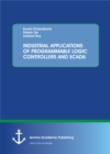 Image for INDUSTRIAL APPLICATIONS OF PROGRAMMABLE LOGIC CONTROLLERS AND SCADA
