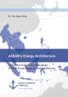 Image for ASEAN&#39;s Energy Architecture. An In-Depth Analysis and Forecast on ASEAN&#39;s Energy Supply and Demand Balances