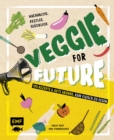 Image for Veggie for Future - 150 Rezepte &amp; gute Grunde, kein Fleisch zu essen: Nachhaltig. Restlos. Glucklich. - Lebe nachhaltig!