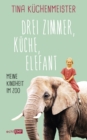 Image for Drei Zimmer, Kuche, Elefant: Meine Kindheit im Zoo