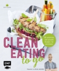 Image for Clean Eating to go: 50 naturliche und gesunde Rezepte fur unterwegs