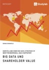 Image for Big Data und Shareholder Value. Darstellung einer Big Data-Strategie im Werttreibermodell nach Rappaport