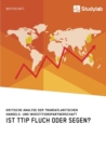 Image for Ist TTIP Fluch oder Segen? Kritische Analyse der Transatlantischen Handels- und Investitionspartnerschaft