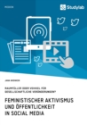 Image for Feministischer Aktivismus und OEffentlichkeit in Social Media. Raumfuller oder Vehikel fur gesellschaftliche Veranderungen?