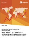 Image for Was macht E-Commerce-Unternehmen erfolgreich? Eine kritische Analyse strategischer Erfolgsfaktoren
