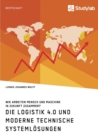 Image for Die Logistik 4.0 und moderne technische Systemloesungen. Wie arbeiten Mensch und Maschine in Zukunft zusammen?