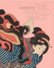 Image for The printed image  : the flowering of Japan&#39;s woodblock printing culture