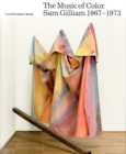 Image for The music of color - Sam Gilliam, 1967-1973